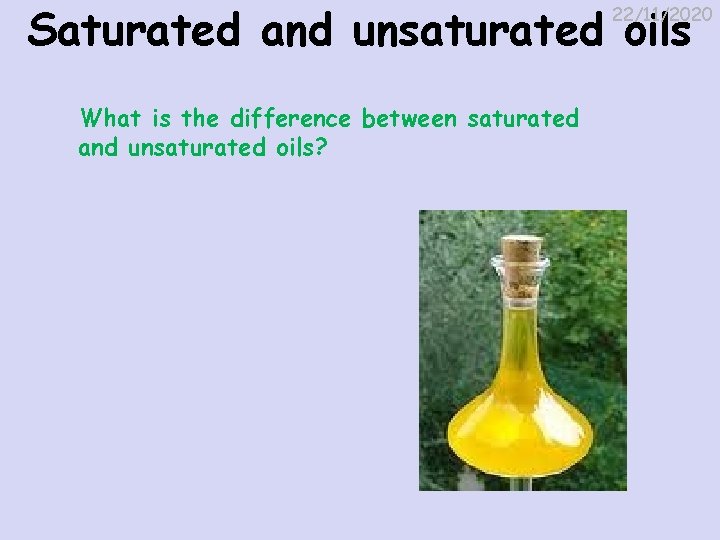Saturated and unsaturated oils 22/11/2020 What is the difference between saturated and unsaturated oils?