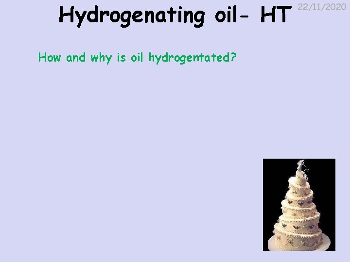 Hydrogenating oil- HT How and why is oil hydrogentated? 22/11/2020 