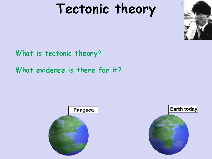 Tectonic theory What is tectonic theory? What evidence is there for it? 22/11/2020 