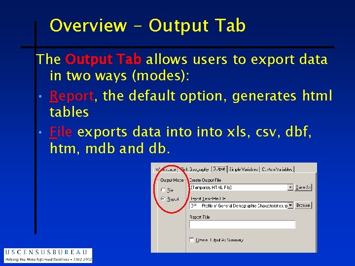 Overview - Output Tab The Output Tab allows users to export data in two