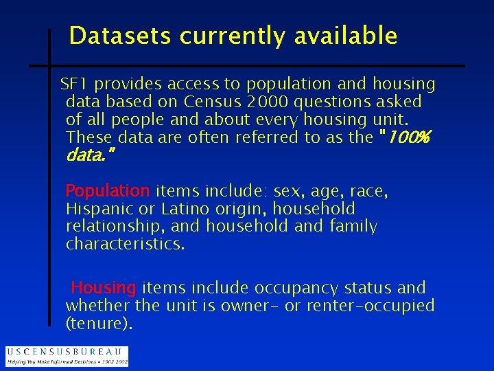 Datasets currently available SF 1 provides access to population and housing data based on