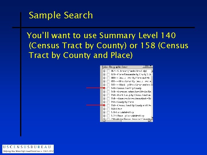 Sample Search You’ll want to use Summary Level 140 (Census Tract by County) or