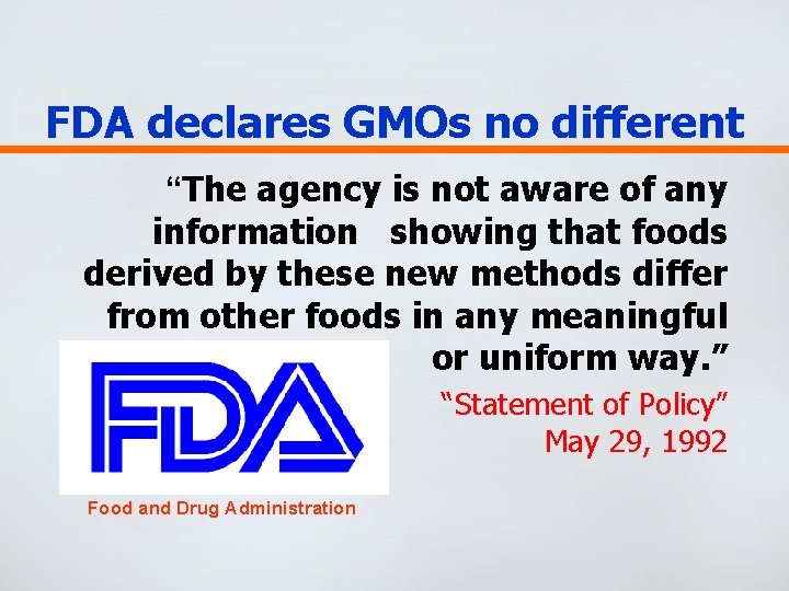 FDA declares GMOs no different “The agency is not aware of any information showing