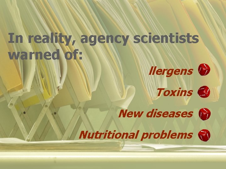 In reality, agency scientists warned of: llergens Toxins New diseases Nutritional problems 