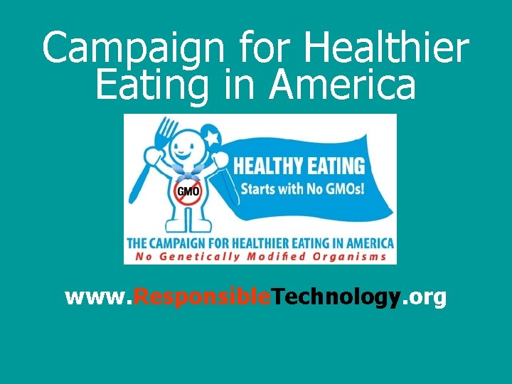 Campaign for Healthier Eating in America www. Responsible. Technology. org 