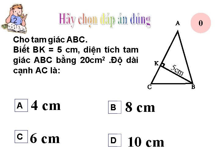 2 10 9876543210 A Cho tam giác ABC. . Biết BK = 5 cm,