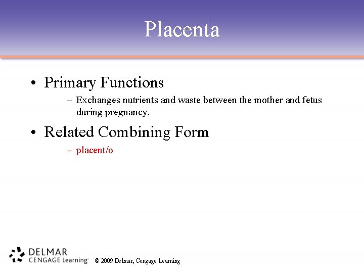 Placenta • Primary Functions – Exchanges nutrients and waste between the mother and fetus