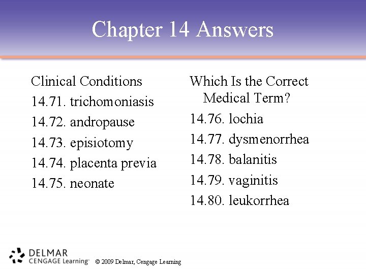 Chapter 14 Answers Clinical Conditions 14. 71. trichomoniasis 14. 72. andropause 14. 73. episiotomy