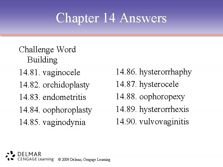 Chapter 14 Answers Challenge Word Building 14. 81. vaginocele 14. 82. orchidoplasty 14. 83.