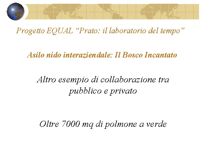Progetto EQUAL “Prato: il laboratorio del tempo” Asilo nido interaziendale: Il Bosco Incantato Altro Progetto EQUAL “Prato: il laboratorio del tempo” Asilo nido interaziendale: Il Bosco Incantato Altro