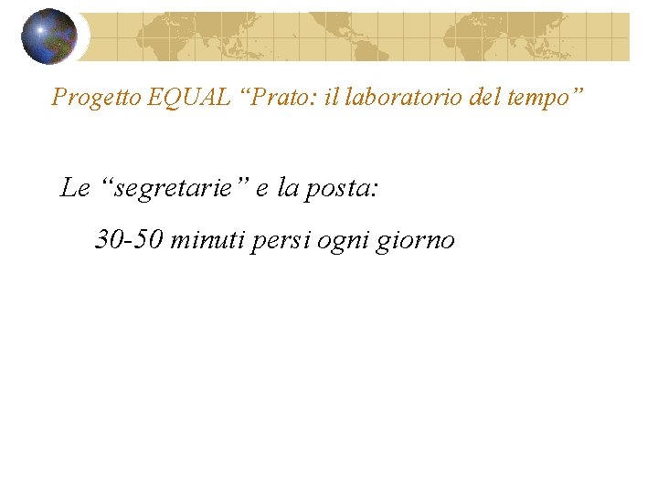Progetto EQUAL “Prato: il laboratorio del tempo” Le “segretarie” e la posta: 30 -50 Progetto EQUAL “Prato: il laboratorio del tempo” Le “segretarie” e la posta: 30 -50