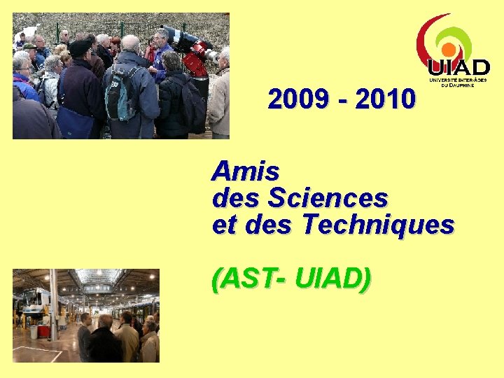 2009 - 2010 Amis des Sciences et des Techniques (AST- UIAD) 