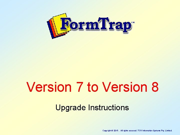 Version 7 to Version 8 Upgrade Instructions Copyright © 2015 -. All rights reserved,