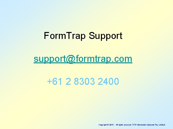 Form. Trap Support support@formtrap. com +61 2 8303 2400 Copyright © 2015 -. All