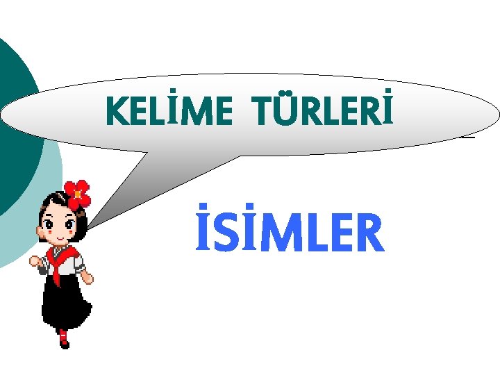 KELİME TÜRLERİ İSİMLER 