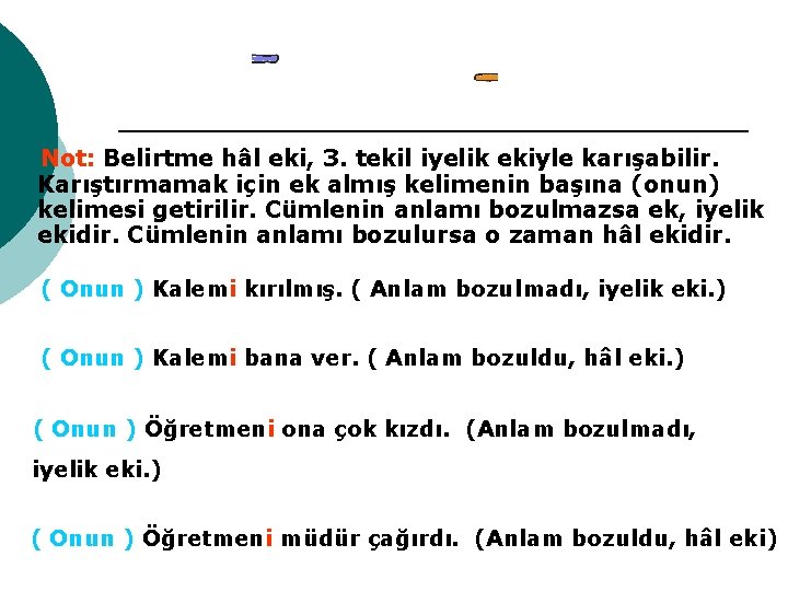 Not: Belirtme hâl eki, 3. tekil iyelik ekiyle karışabilir. Karıştırmamak için ek almış kelimenin