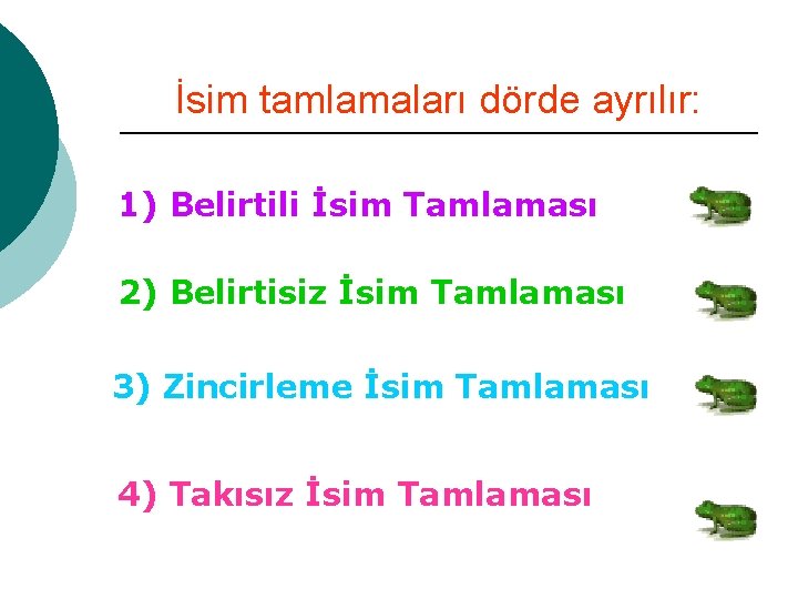 İsim tamlamaları dörde ayrılır: 1) Belirtili İsim Tamlaması 2) Belirtisiz İsim Tamlaması 3) Zincirleme