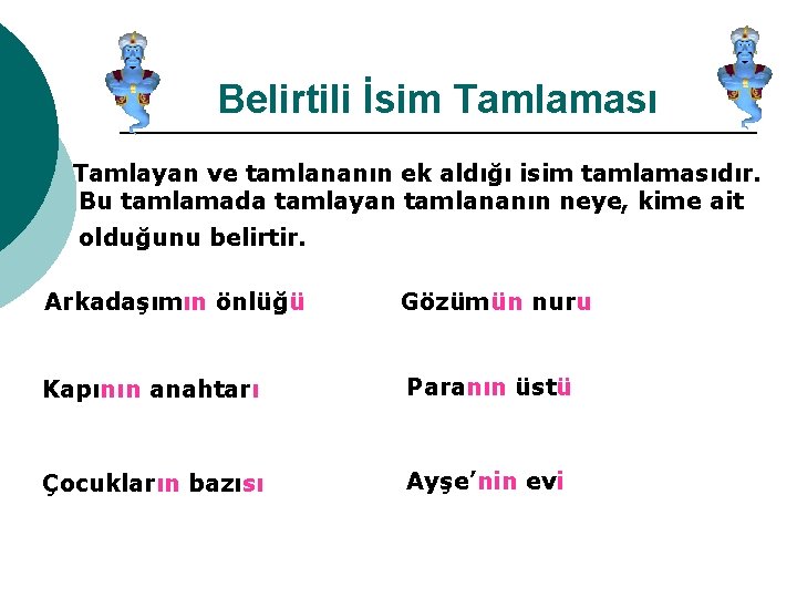 Belirtili İsim Tamlaması Tamlayan ve tamlananın ek aldığı isim tamlamasıdır. Bu tamlamada tamlayan tamlananın