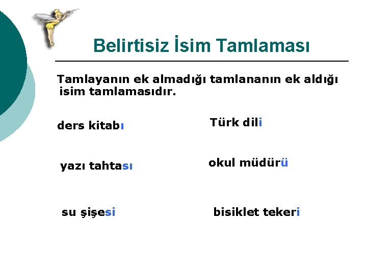 Belirtisiz İsim Tamlaması Tamlayanın ek almadığı tamlananın ek aldığı isim tamlamasıdır. ders kitabı Türk