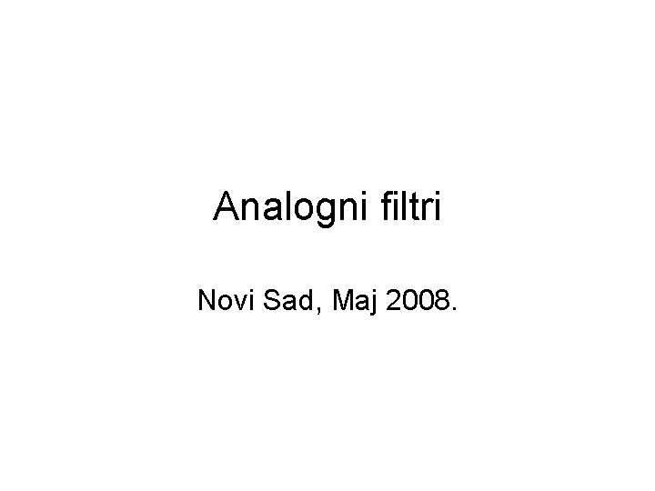 Analogni filtri Novi Sad, Maj 2008. 
