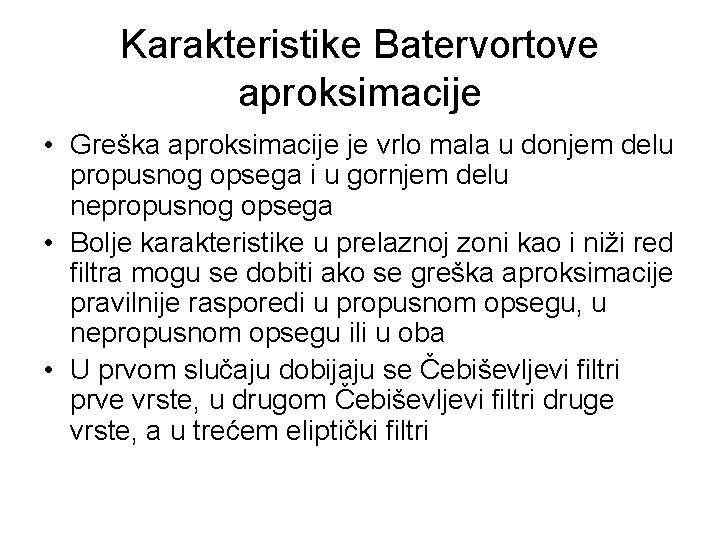 Karakteristike Batervortove aproksimacije • Greška aproksimacije je vrlo mala u donjem delu propusnog opsega