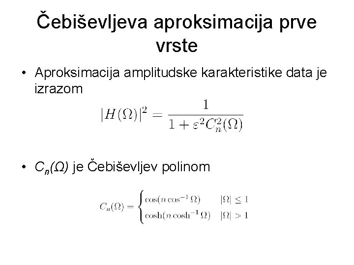 Čebiševljeva aproksimacija prve vrste • Aproksimacija amplitudske karakteristike data je izrazom • Cn(Ω) je