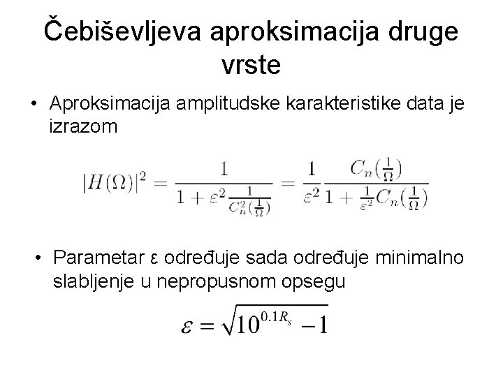 Čebiševljeva aproksimacija druge vrste • Aproksimacija amplitudske karakteristike data je izrazom • Parametar ε