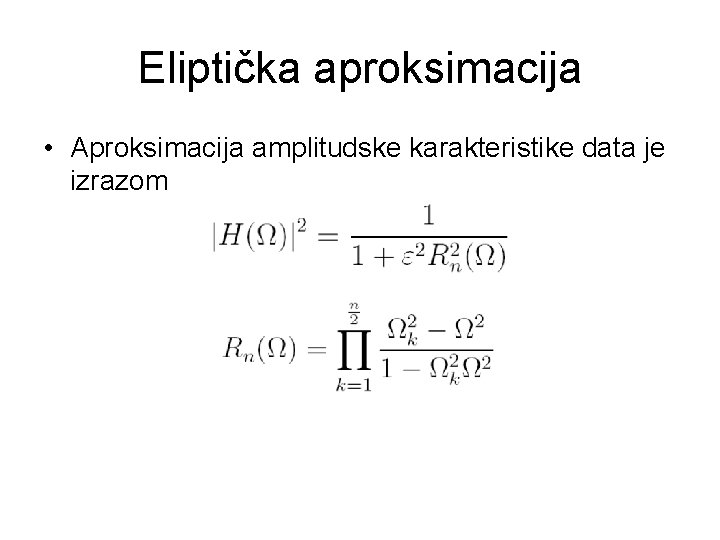 Eliptička aproksimacija • Aproksimacija amplitudske karakteristike data je izrazom Eliptička aproksimacija • Aproksimacija amplitudske karakteristike data je izrazom