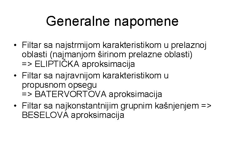 Generalne napomene • Filtar sa najstrmijom karakteristikom u prelaznoj oblasti (najmanjom širinom prelazne oblasti)