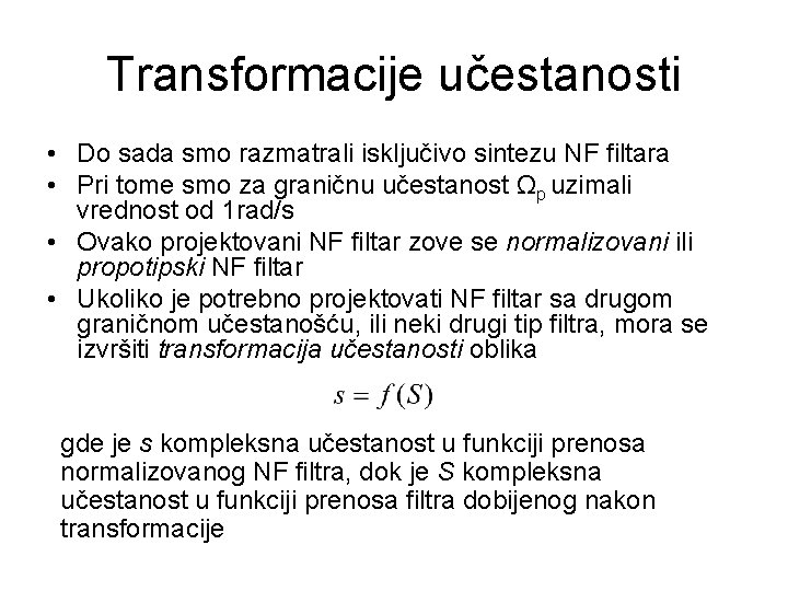 Transformacije učestanosti • Do sada smo razmatrali isključivo sintezu NF filtara • Pri tome