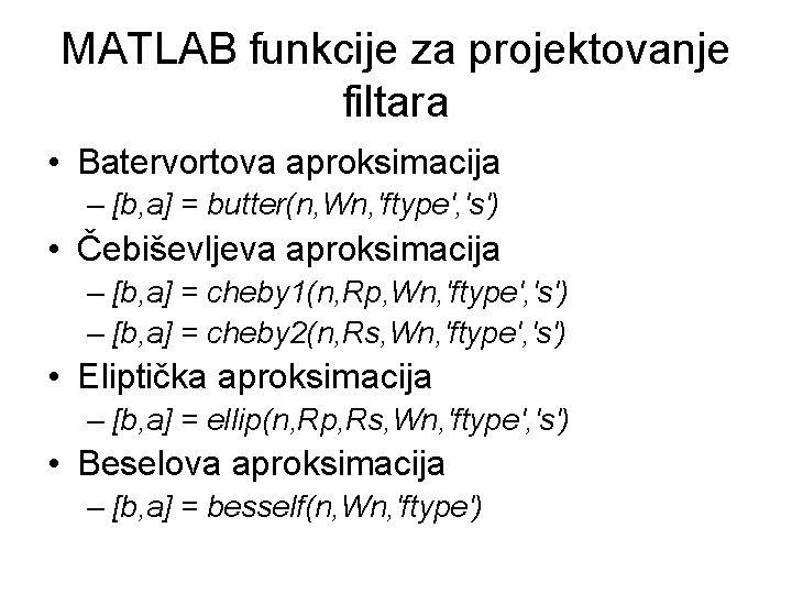 MATLAB funkcije za projektovanje filtara • Batervortova aproksimacija – [b, a] = butter(n, Wn,