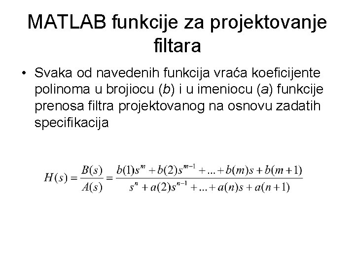 MATLAB funkcije za projektovanje filtara • Svaka od navedenih funkcija vraća koeficijente polinoma u