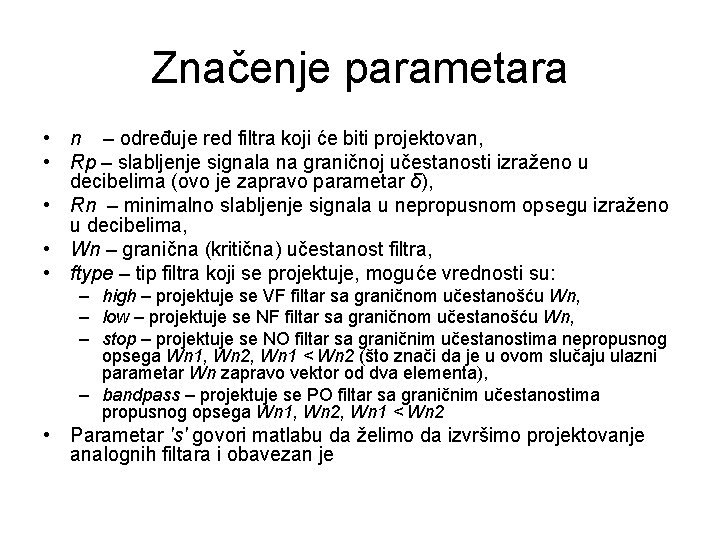 Značenje parametara • n – određuje red filtra koji će biti projektovan, • Rp