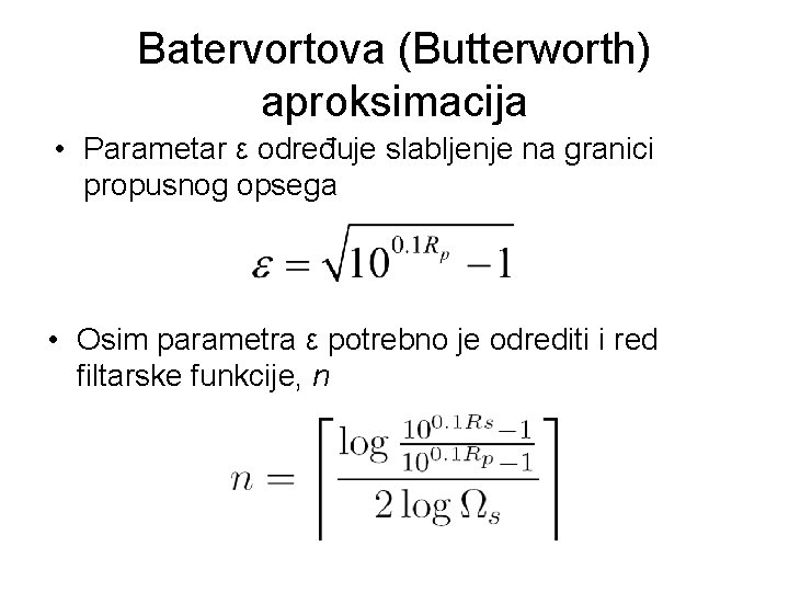 Batervortova (Butterworth) aproksimacija • Parametar ε određuje slabljenje na granici propusnog opsega • Osim