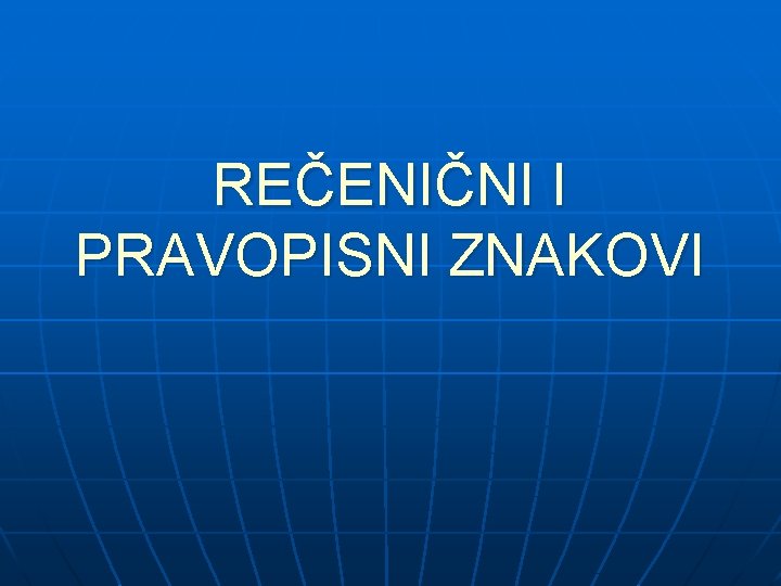 REČENIČNI I PRAVOPISNI ZNAKOVI 