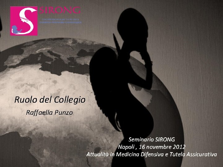 Ruolo del Collegio Raffaella Punzo Seminario SIRONG Napoli , 16 novembre 2012 Attualità in