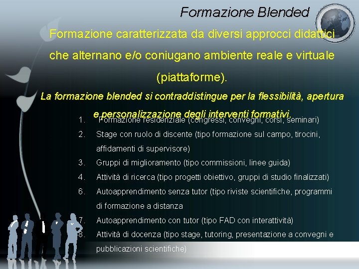 Formazione Blended Formazione caratterizzata da diversi approcci didattici che alternano e/o coniugano ambiente reale