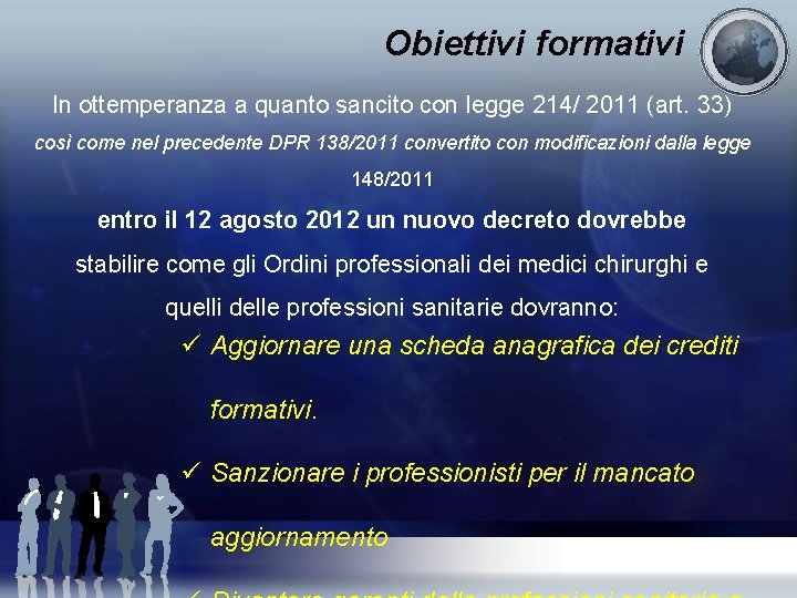 Obiettivi formativi In ottemperanza a quanto sancito con legge 214/ 2011 (art. 33) così