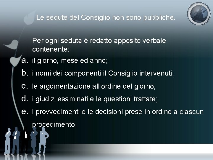 Le sedute del Consiglio non sono pubbliche. Per ogni seduta è redatto apposito verbale