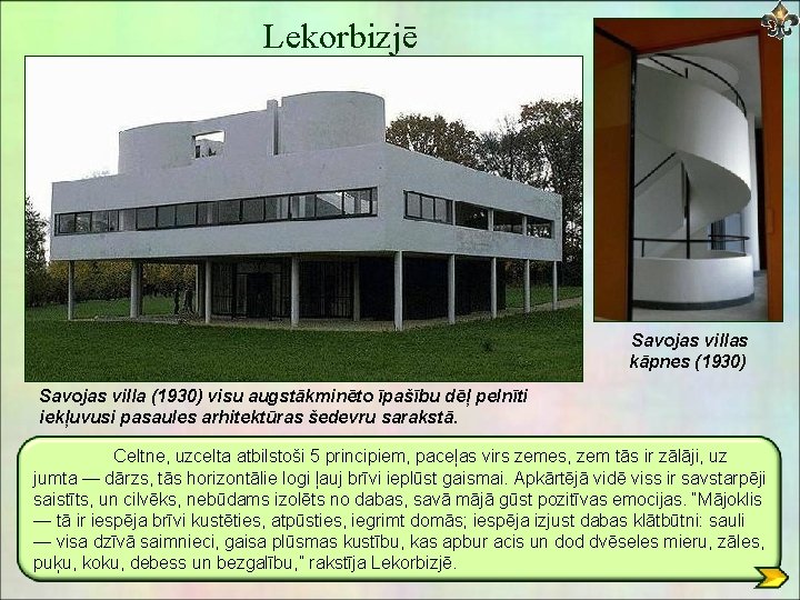 Lekorbizjē Savojas villas kāpnes (1930) Savojas villa (1930) visu augstākminēto īpašību dēļ pelnīti iekļuvusi