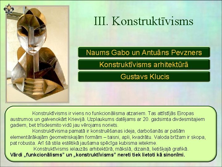 III. Konstruktīvisms Naums Gabo un Antuāns Pevzners Konstruktīvisms arhitektūrā Gustavs Klucis Konstruktīvisms ir viens