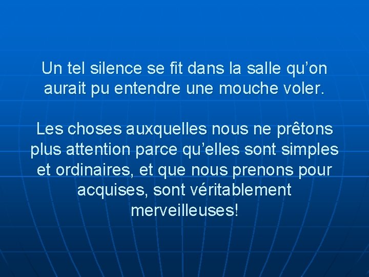 Un tel silence se fit dans la salle qu’on aurait pu entendre une mouche