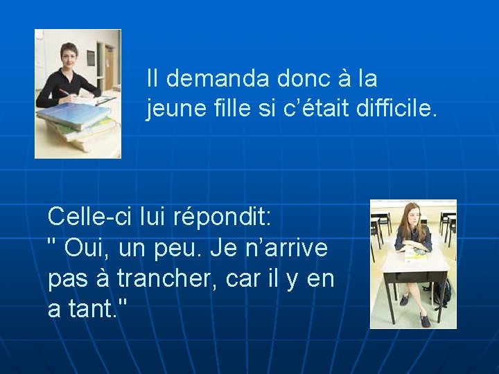 Il demanda donc à la jeune fille si c’était difficile. Celle-ci lui répondit: "