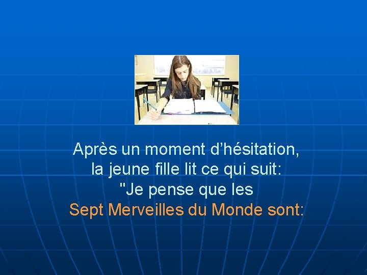 Après un moment d’hésitation, la jeune fille lit ce qui suit: "Je pense que