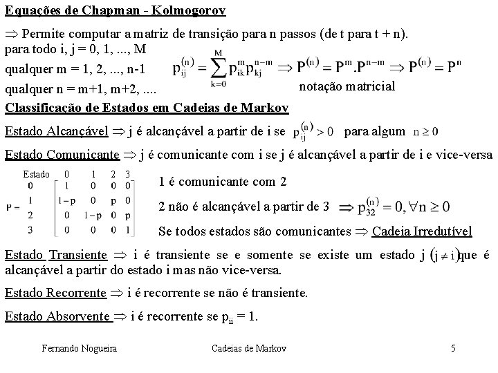 Equações de Chapman - Kolmogorov Permite computar a matriz de transição para n passos