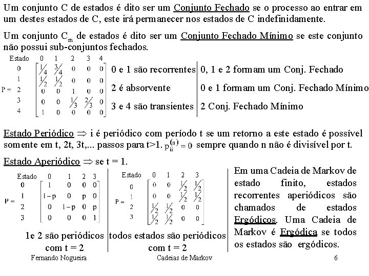 Um conjunto C de estados é dito ser um Conjunto Fechado se o processo