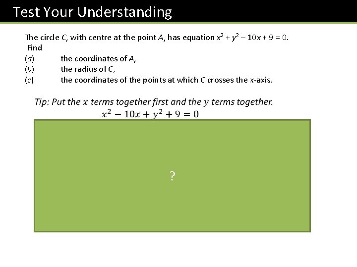 Test Your Understanding The circle C, with centre at the point A, has equation