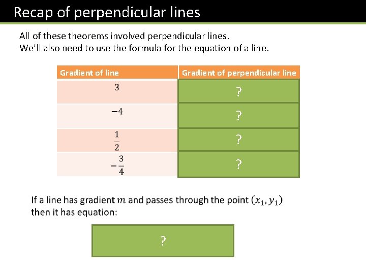 Recap of perpendicular lines All of these theorems involved perpendicular lines. We’ll also need