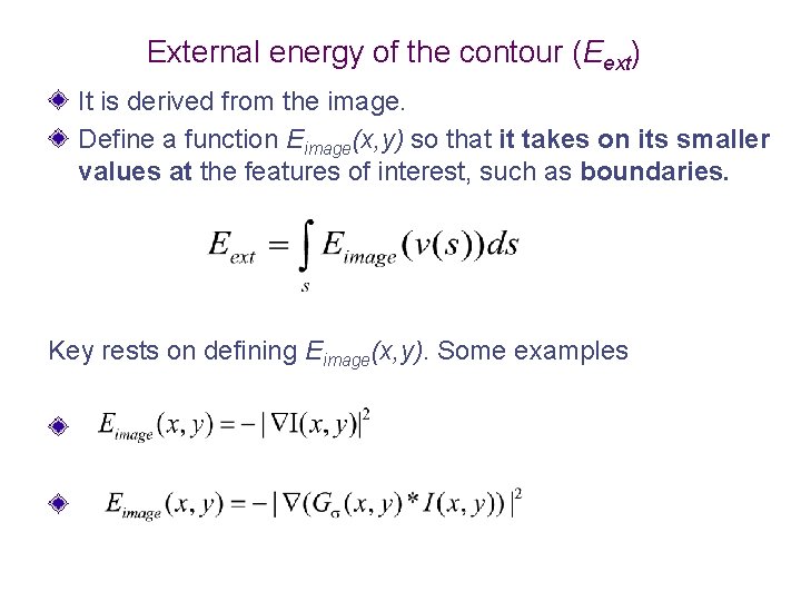 External energy of the contour (Eext) It is derived from the image. Define a External energy of the contour (Eext) It is derived from the image. Define a