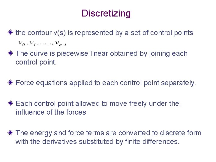Discretizing the contour v(s) is represented by a set of control points The curve Discretizing the contour v(s) is represented by a set of control points The curve